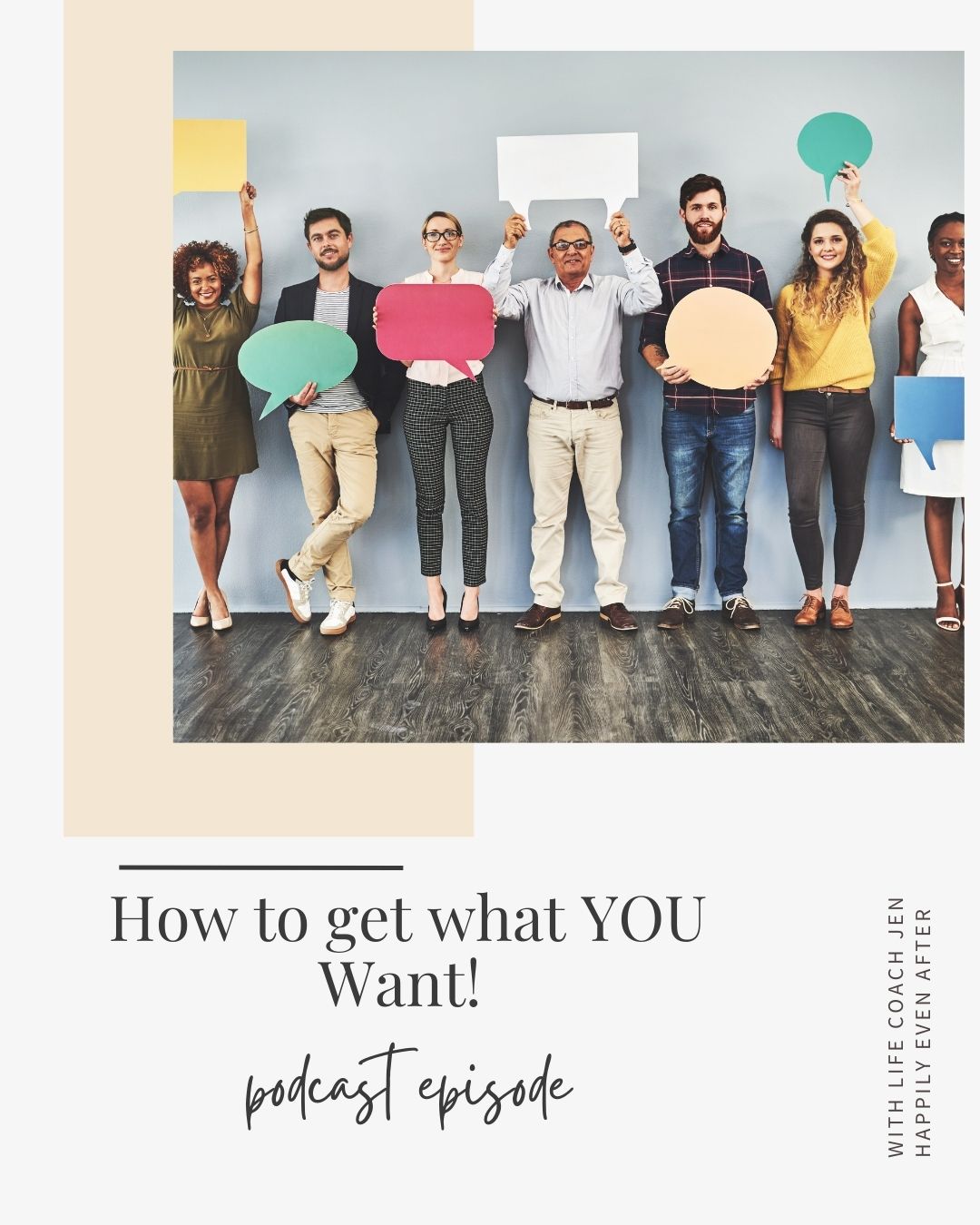 Group of six diverse people holding colorful blank speech bubbles against a gray wall, representing communication, with text advertising a podcast episode titled "how to get what you want!.