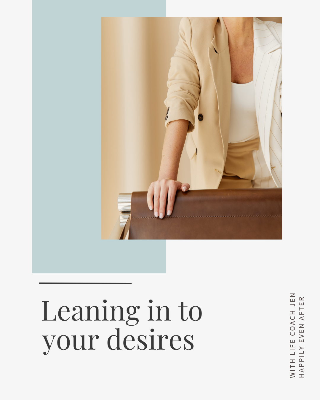 A woman in a beige blazer leaning on a brown leather chair, partially cropped, with the text "leaning in to your desires" overlaid.