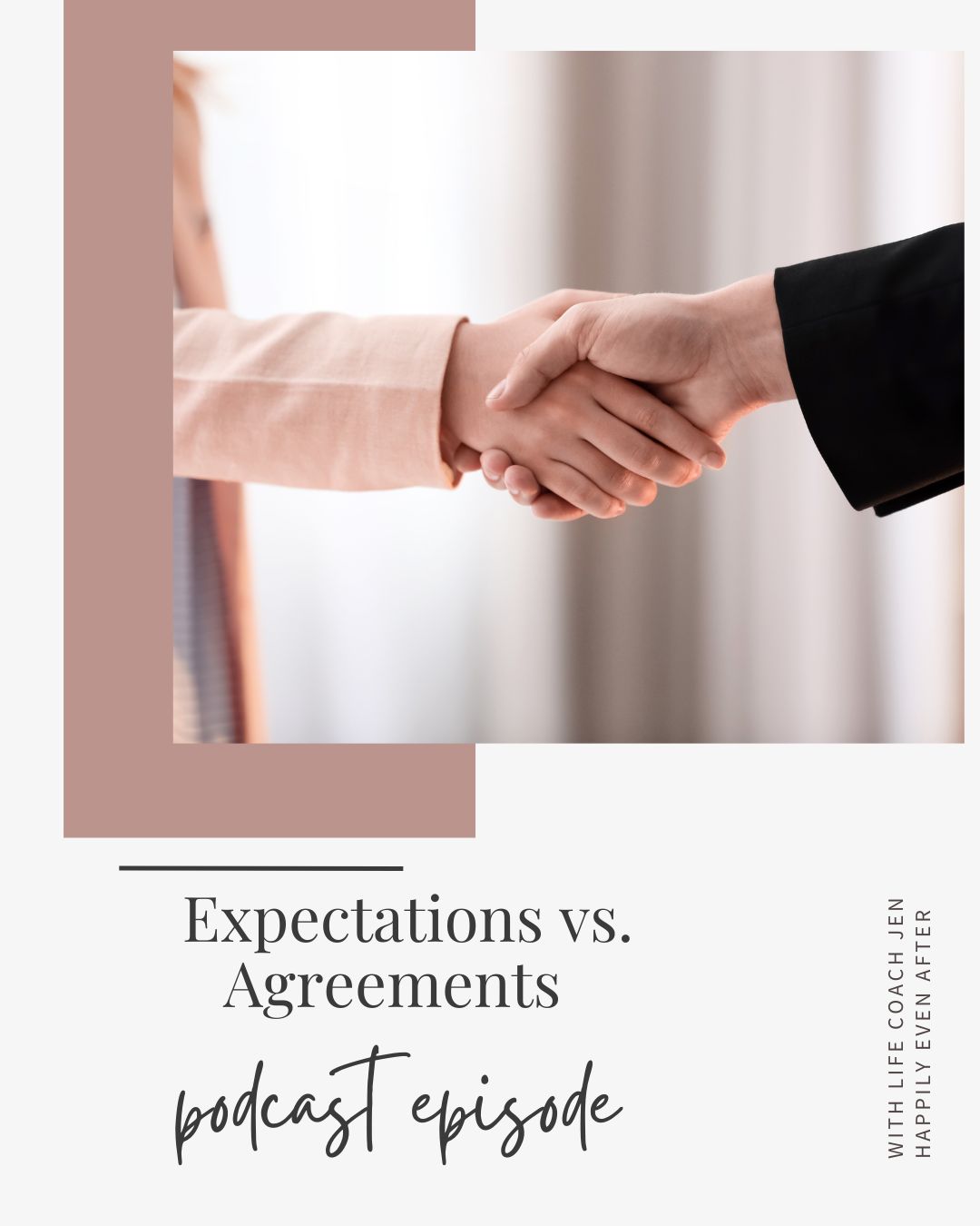 Two individuals shaking hands, partially visible, with a text overlay titled "expectations vs. agreements - podcast episode" in a stylish font.