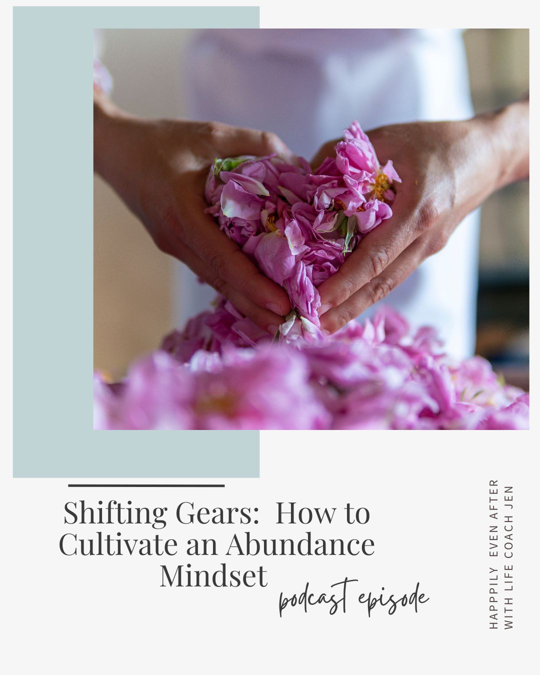 Close-up of a person's hands sorting pink rose petals on a table, with text overlay about a podcast episode titled "shifting gears: how to cultivate an abundance mindset.