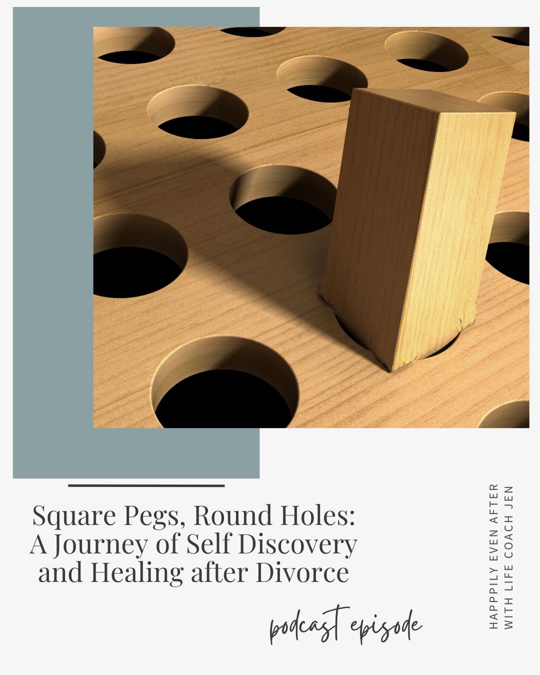 Wooden square peg standing upright next to several round holes on a board, promoting a podcast about healing after divorce.