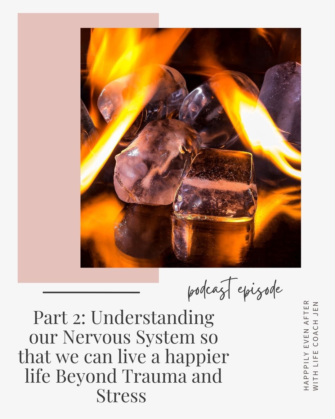 Promotional image for a podcast episode, featuring flames enveloping ice cubes, with text about understanding the nervous system for a happier life.