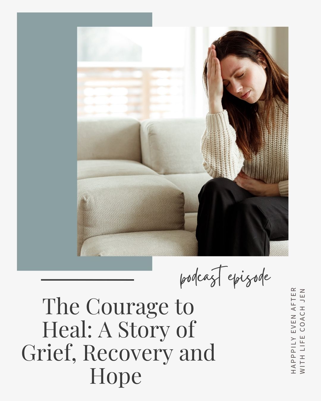 Promotional image for a podcast episode titled "the courage to heal: a story of grief, recovery and hope," featuring a woman sitting on a couch, touching her forehead in a thoughtful pose.